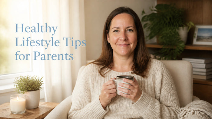 Healthy Lifestyle Tips for Parents: How to Stop Putting Yourself Last (Starting Today)